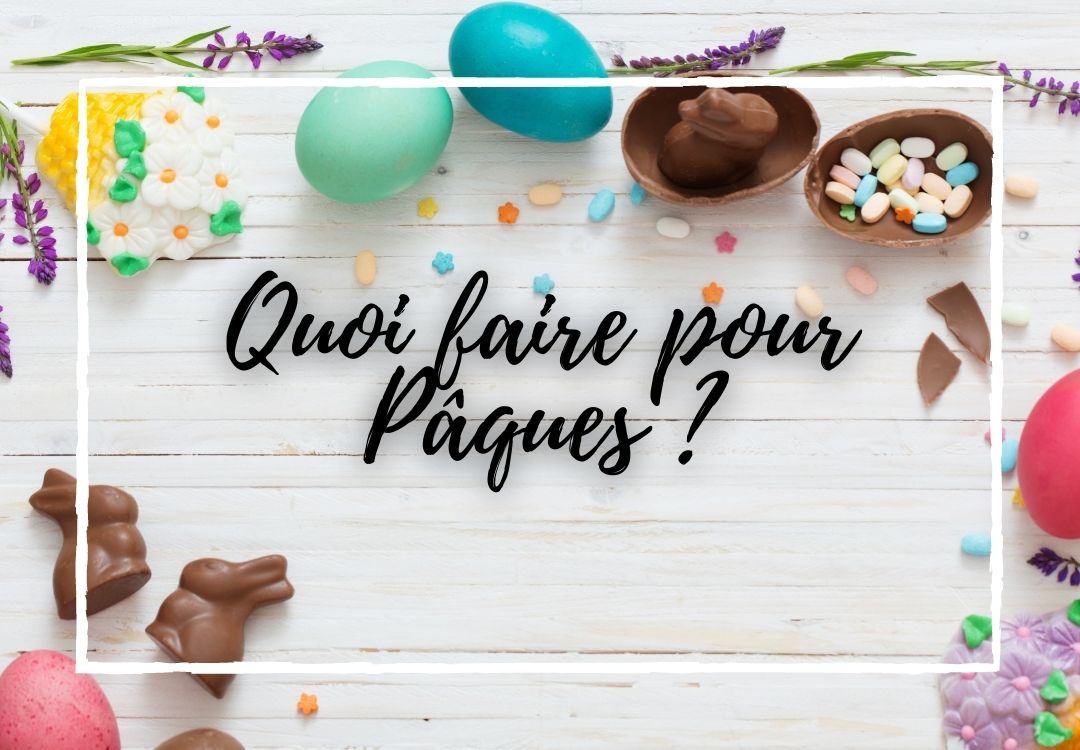 Quoi faire pour Pâques ?